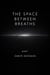 The Space Between Breaths