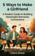 5 Ways to Make a Girlfriend : A Modern Guide to Building Meaningful Romantic Connections
