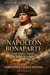 Napoleon Bonaparte - From Corsican Outsider to Master of Europe