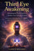 Third Eye Awakening: Activating the Pineal Gland to Awaken Your Third Eye Chakra - An Essential Guide to Opening Your Third Eye Chakra and Experiencing Higher Consciousness