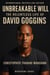 Unbreakable Will The Relentless Life of David Goggins