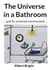 The Universe in a Bathroom - ... and its universal environment ...