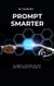 Prompt Smarter - A simple system to get better results from AI - Calen Rey's AI prompt Empowerment Series, #5