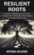 Resilient Roots: A Guide to Navigating and Thriving Through Life's Challenges with Strategies for Overcoming Adversity