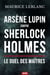 Arsène lupin contre sherlock holmes : Le duel des maîtres - Le choc entre le gentleman-cambrioleur et le détective de Baker Street