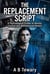 The Replacement Script : A Psychological Thriller of Identity, Control, and Manufactured Reality - The Forensic Mind Series, #5