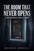 The Room That Never Opens