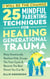 I Will Be The Change - 25 Mindful Parenting Techniques For Healing Generational Trauma