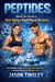 Peptides: Unlock the Secrets to Anti-aging Rapid Muscle Recovery - The Complete Guide to Dosing, Safe Injections, and Real Results for Weight Loss
