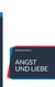Angst und Liebe - Warum Angst kein Gefühl ist und Liebe ein innerer Zustand.