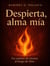 DESPIERTA, ALMA MÍA