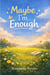Maybe I'm Enough