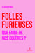 Folles furieuses - Que faire de nos colères ?