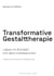 Transformative Gestalttherapie - Leben im Kontakt mit dem Unbekannten