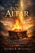 The Inner Altar: Kindling the Fire of Deliverance into the Flame of Discipleship - The Trinity Trilogy