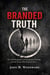 The Branded Truth: The Dark Biography of Keith Raniere, NXIVM, and the Women Who Paid the Price