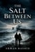 The Salt Between Us - Novel