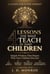 4 Lessons You Must Teach to Your Children : Simple Wisdom That Shapes Who Your Children Become