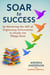Soar to Success: By Mastering the Art of Organizing Information to Finally Get Things Done