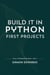 Build It in Python: First Projects - Build It Programming, #1
