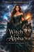 Witch of the Alpha - The Alpha King's Breeder, #19