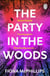The Party in the Woods - The compulsive and atmospheric new thriller about a night out that ends in murder, for fans of Tana French and Erin Kelly