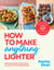 How to Make Anything Lighter - Filling and slimming spins on your all-time favourites