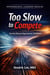 Too Slow to Compete The Real Reason Organizations Fall Behind - intrapreneurial leadership mine series, #1