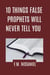 10 Things False Prophets Will Never Tell You