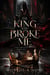 The King Who Broke me