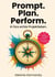 Prompt. Plan. Perform. - KI fürs echte Projektleben.