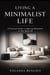 LIVING A MINIMALIST LIFE A Practical Guiide to Applying Minimalism in Your Daily Life