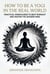 How to Be a Yogi in the Real World: Practical Mindfulness to Beat Burnout and Master the Modern Mind