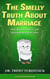 The Smelly Truth About Marriage: How Humor, Honesty, and Humanity Keep Love Alive - Flush Friends