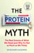 The Protein Myth - The Real Science of What We Need (and Why It's Not as Much as We Think)