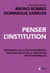 Penser l'institution - Pertinence de la psychothérapie, de l'analyse et des pédagogies institutionnelles