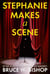 Stephanie Makes a Scene