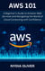 AWS 101:  A Beginner's Guide to Amazon Web Services and Navigating the World of Cloud Computing with Confidence