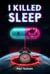 I killed sleep