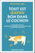 Tout est (enfin) bon dans le cochon