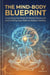 The Mind-Body Blueprint: Unraveling the Roots of Mental Illness and Crafting Your Path to Holistic Healing