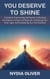 You Deserve to Shine: A Guide to Overcoming Self-Doubt, Cultivating Confidence, Living a Fulfilling Life, Embracing Your Inner Light, and Unleashing Your Full Potential