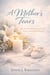 A Mother’s Tears - The Sacred Language of Love, Loss, and Unseen Prayers - A Mother’s Heart - Compassion, Courage, and the Quiet Strength of Love