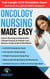 Oncology Nursing Made Easy: Cancer Nursing Fundamentals, Clinical Practice & Patient Care  Review, Study Guide & Workbook