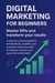 Digital Marketing for Beginners: Master KPIs and Transform Your Results