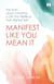 Manifest like You Mean It - The Truth about Creating a Life That Reflects Your Highest Self