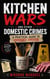 Kitchen Wars and Other Domestic Crimes: A Practical Guide to Unhinged Survival