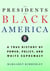 The Presidents and Black America - A True History of Power, Policy, and White Supremacy