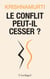 Le conflit peut-il cesser ?
