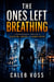 The Ones Left Breathing: A Psychological Thriller of Deception, Control, and Hidden Truths